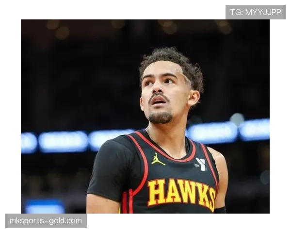 特雷·杨核心组织助攻率提升 助老鹰拉开进攻差距